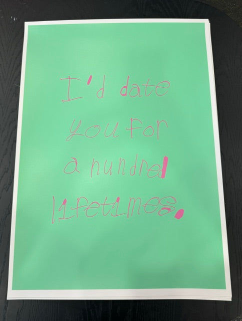 I'd date you for a hundred lifetimes - Original Screen Print-Neighbourhood Store