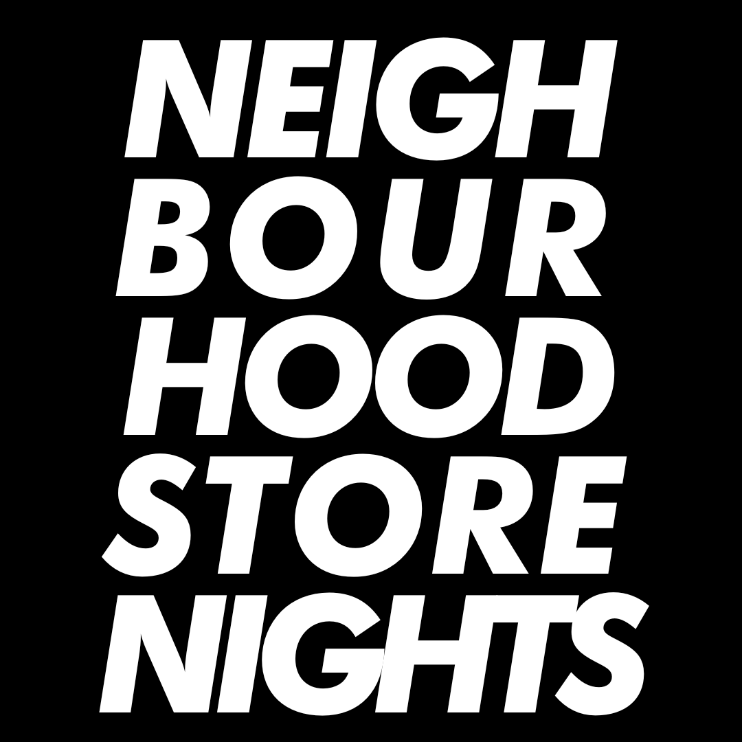 NEIGHBOURHOOD STORE NIGHTS – Neighbourhood Store