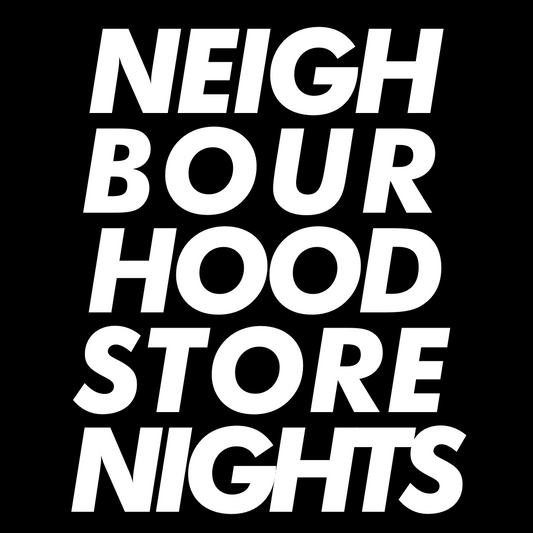 NEIGHBOURHOOD STORE NIGHTS