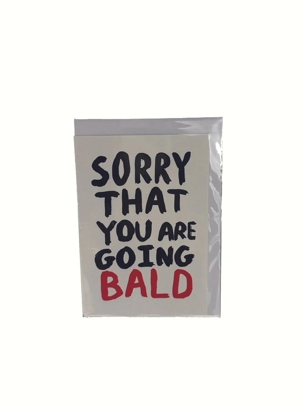 SORRY YOU ARE GOING BALD