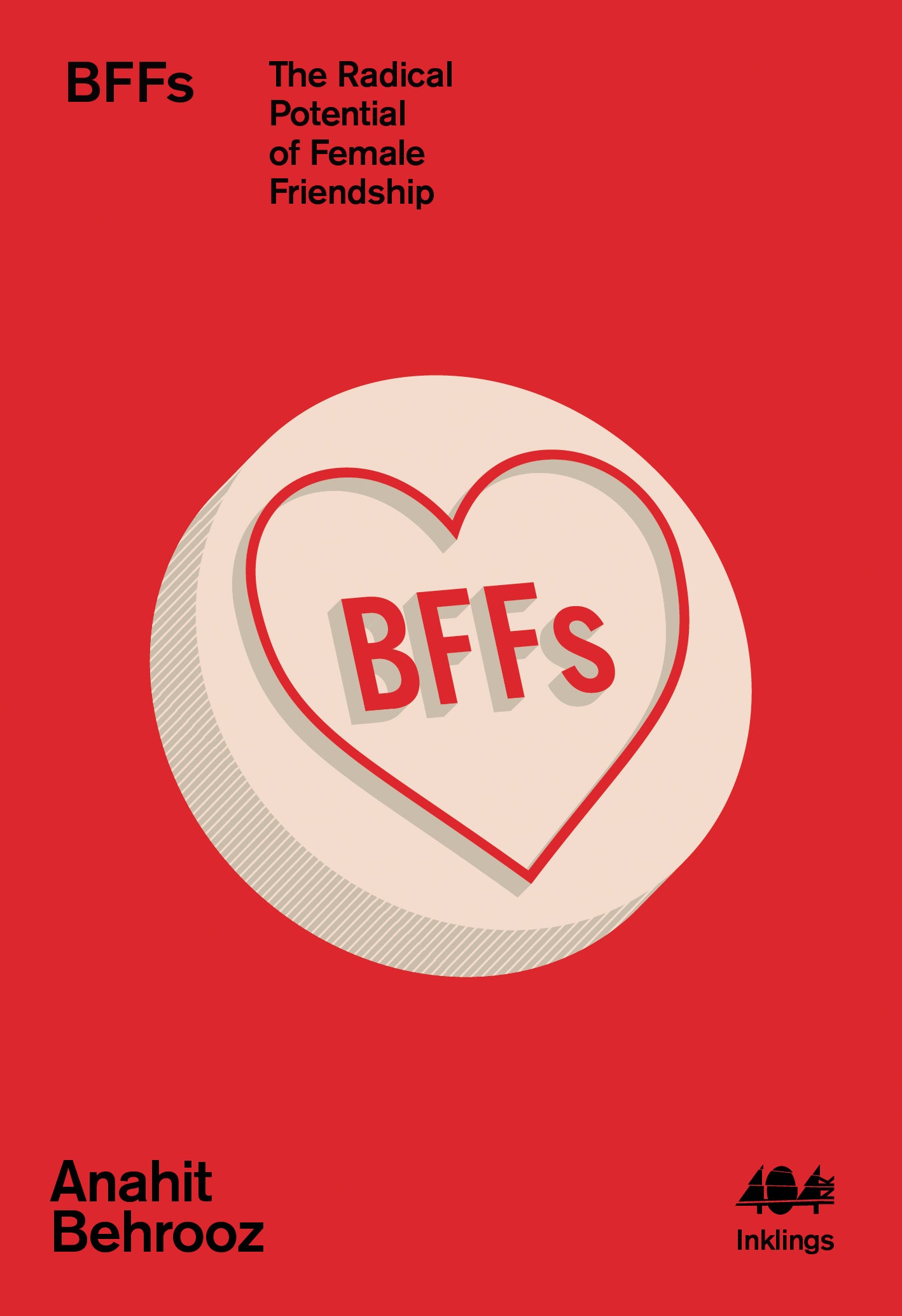 Inklings # BFFs The Radical Potential of Female Friendship - Anahit Behrooz