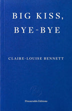 Big Kiss, Bye-Bye.  Claire-Louise Bennett