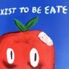 I Exist To Be Eaten