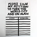 Petition form with text 'Please sign my petition to turn the world off and on again' on a white background.