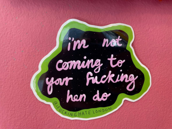 I'm Not Coming To Your Fucking Hen do.