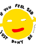If You Feel Sad. Just Don't Be.