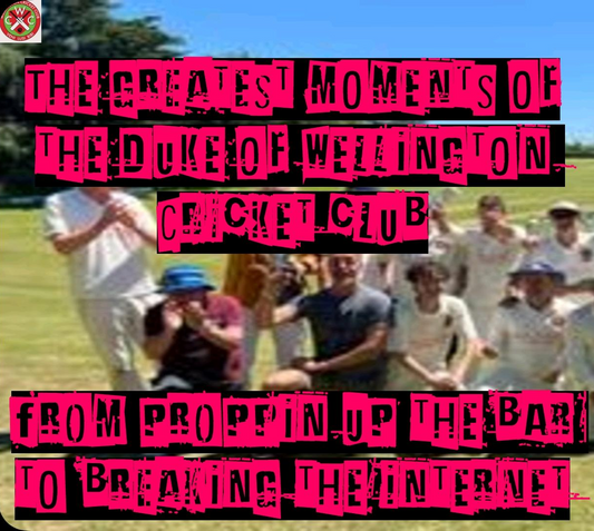 The Greatest Moments of the Duke of Wellington Cricket Club