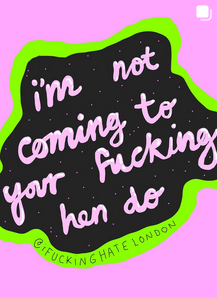 I'm Not Coming To Your Fucking Hen do.