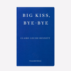 Big Kiss, Bye-Bye.  Claire-Louise Bennett