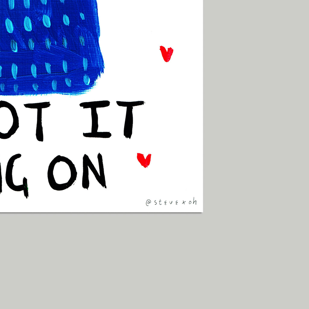 Dogs, you got it going on (LIMITED ART PRINT)