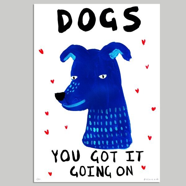 Dogs, you got it going on (LIMITED ART PRINT)