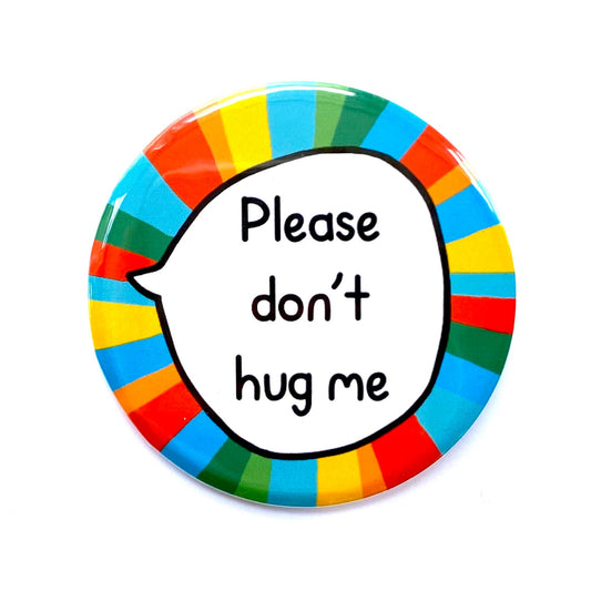 Please Don't Hug Me - Large Pin Badge
