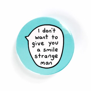 I Don't Want To Give You A Smile Strange Man - Pin Badge