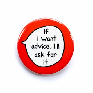 If I Want Advice, I'll Ask For It - Pin Badge