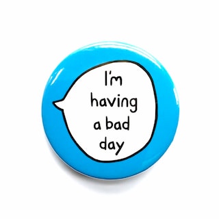 I'm Having A Bad Day - Pin Badge