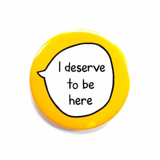 I Deserve To Be Here - Pin Badge