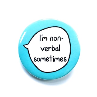 Non-Verbal Sometimes - Pin Badge