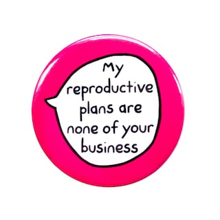 My Reproductive Plans Are None Of Your Business - Pin Badge