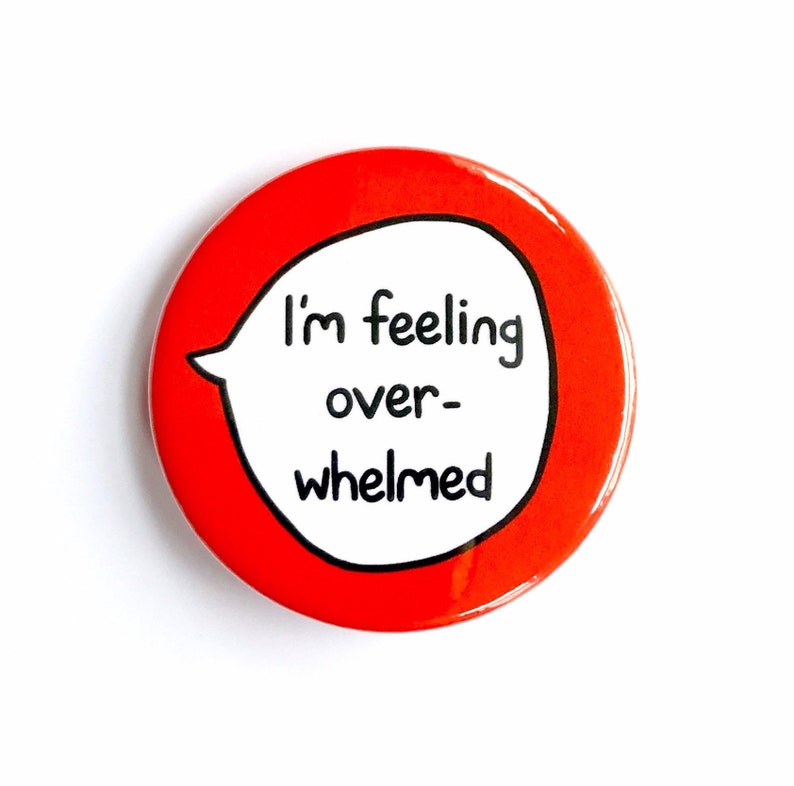 I'm Feeling Overwhelmed - Pin Badge