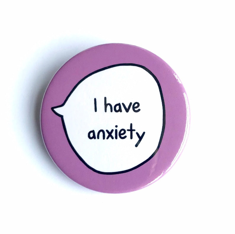 I Have Anxiety - Pin Badge