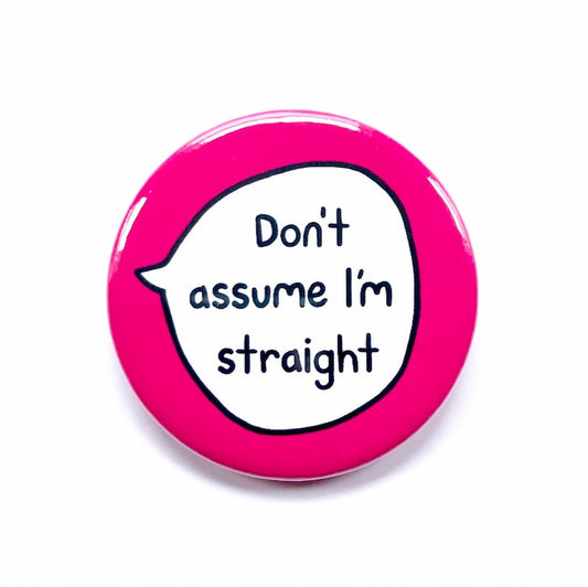 Don't Assume I'm Straight - Pin Badge