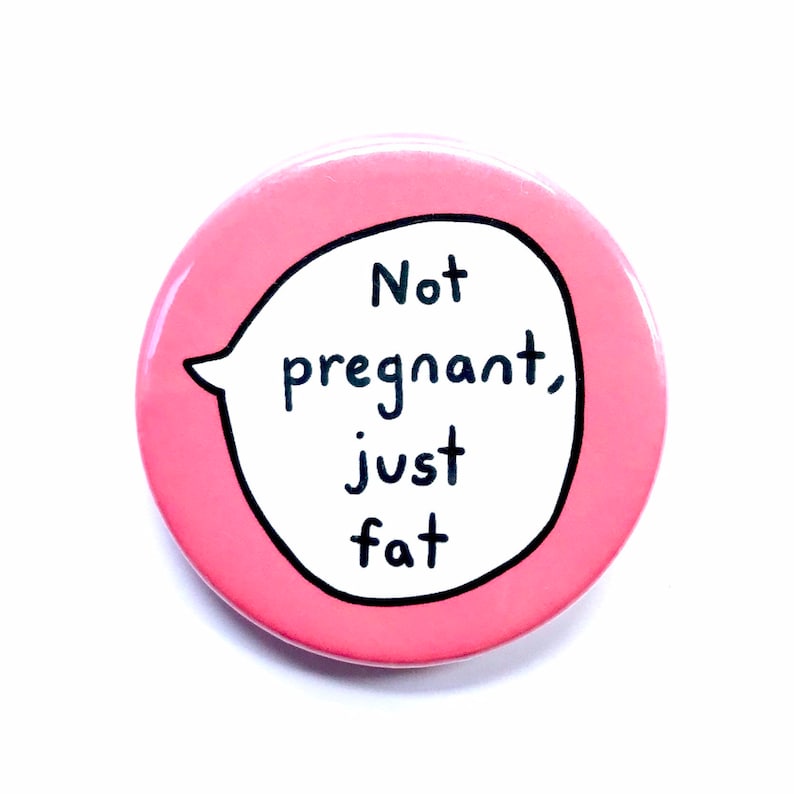 Not Pregnant Just Fat - Pin Badge