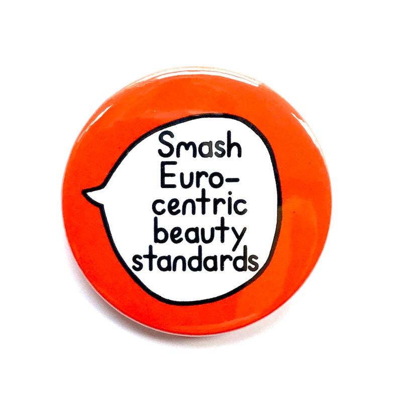 Smash Eurocentric beauty standards - Pin Badge