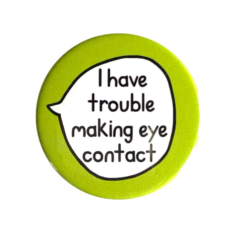 I Have Trouble making Eye Contact - Pin Badge