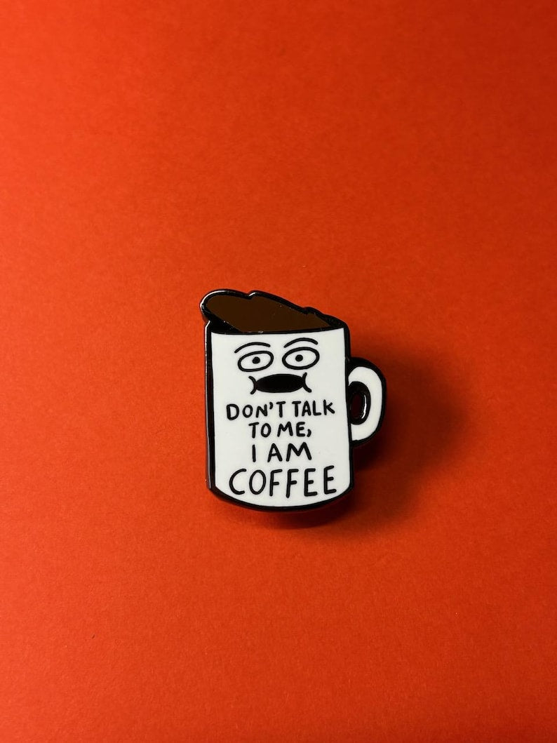 Don't Talk To Me I am COFFEE