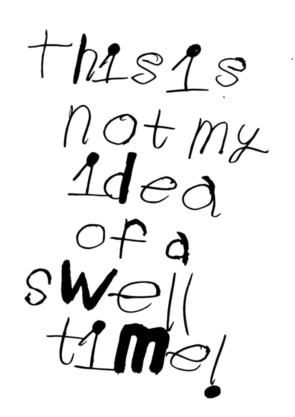 This Is Not My Idea Of A Swell Time