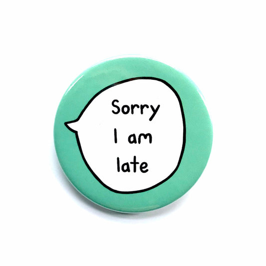 Sorry I Am Late - Pin Badge