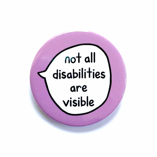 Not All Disabilities Are Visible - Pin Badge