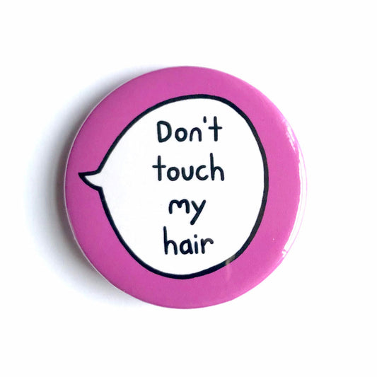 Don't Touch My Hair - Pin Badge