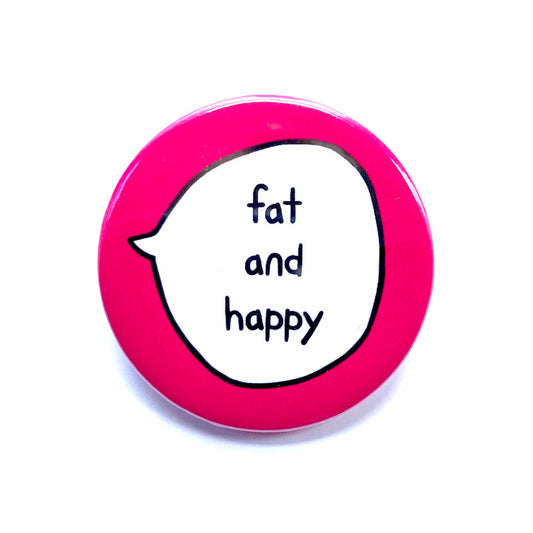 Fat And Happy - Pin Badge