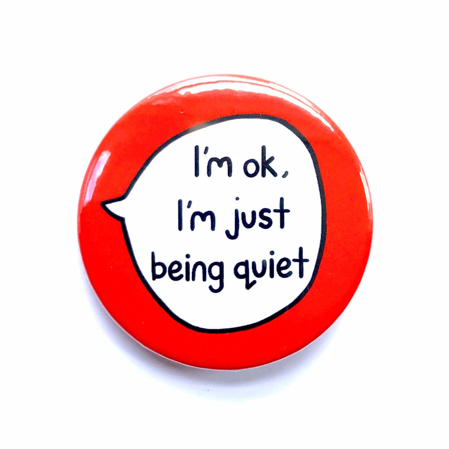 I'm OK, Just Being Quiet - Pin Badge