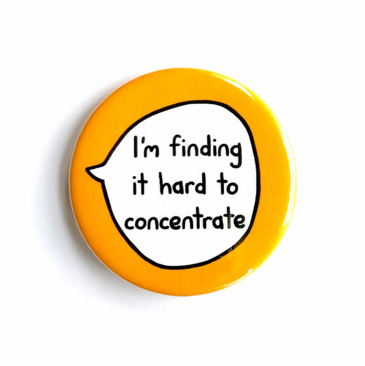 I'm Finding It Hard To Concentrate - Pin Badge