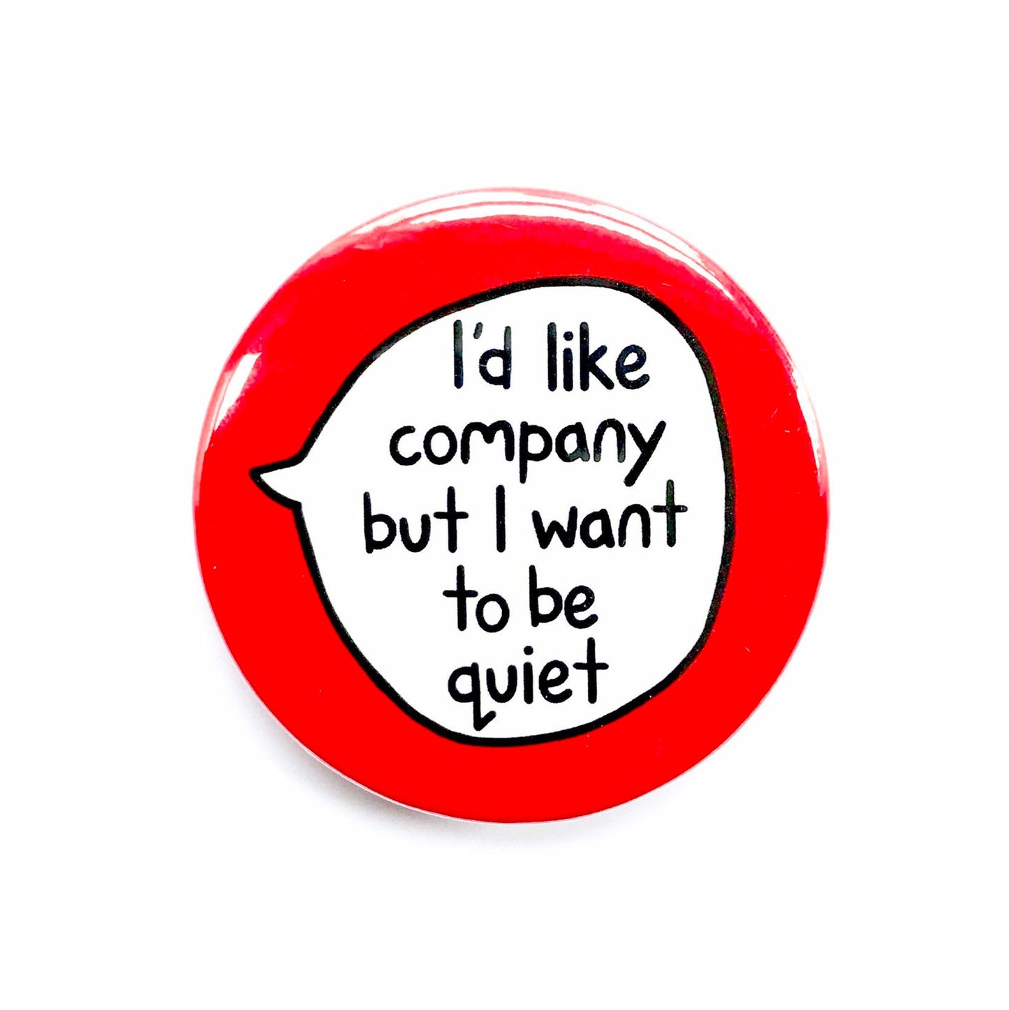 I'd Like Company But I Want To Be Quiet - Pin Badge
