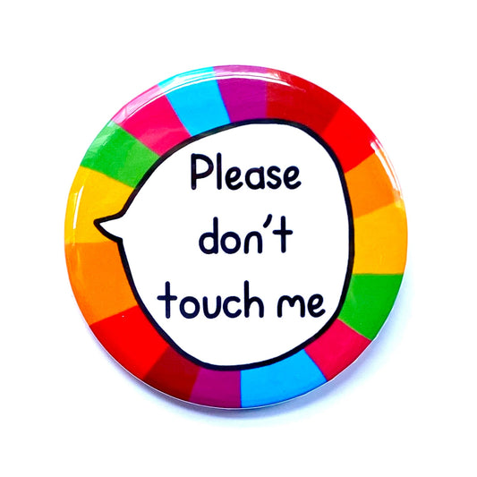 Please Don't Touch Me - Large Pin Badge